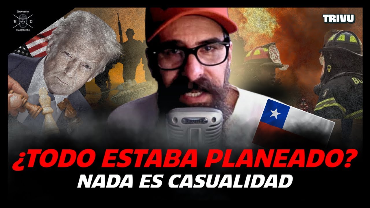 Incendios en Chile y Trump: poder, crisis y el “juego” político | Humano Despierto