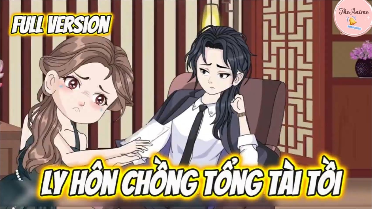 FULL - Ly H&ocirc;n Chồng Tổng T&agrave;i Tồi... | The Anime VN