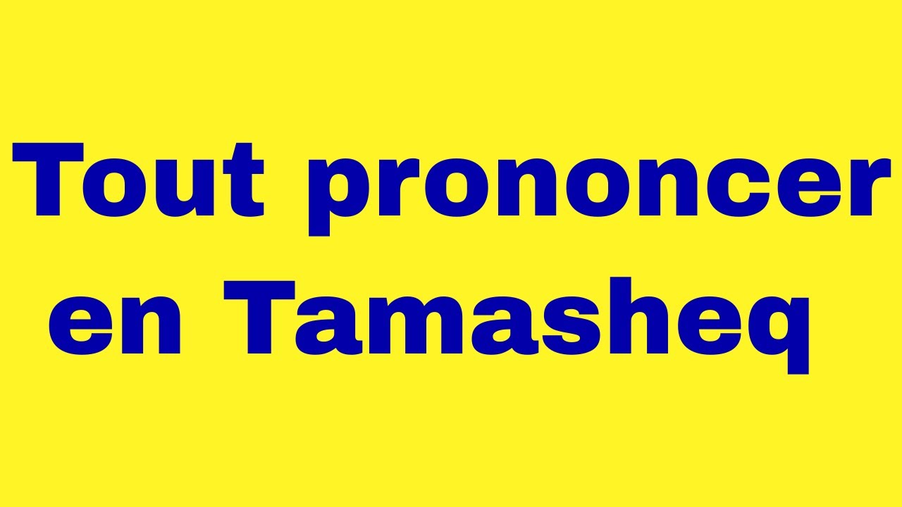 Apprendre la langue tamasheq : Tout prononcer en tamasheq (2/3) - Version améliorée