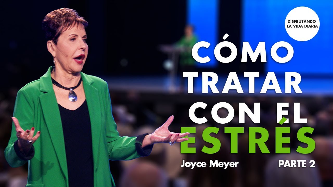 Cómo Tratar con el Estrés - Parte 2 | Disfrutando La Vida Diaria | Joyce Meyer