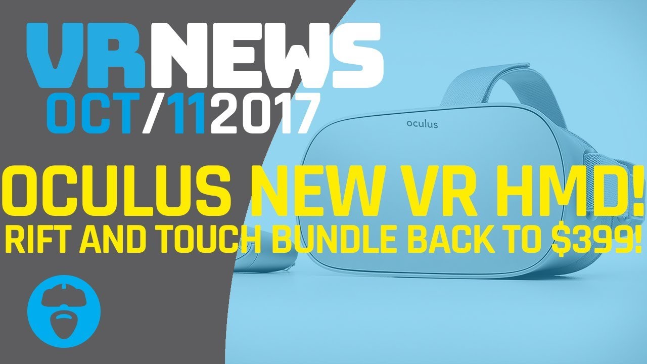 OCULUS ANNOUNCES STANDALONE VR HMD 'GO'! Rift & Bundle Back Down to $399 Permanently & More!