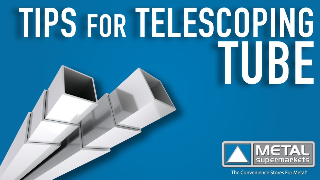 Tips For Telescoping Tube | Metal Supermarkets