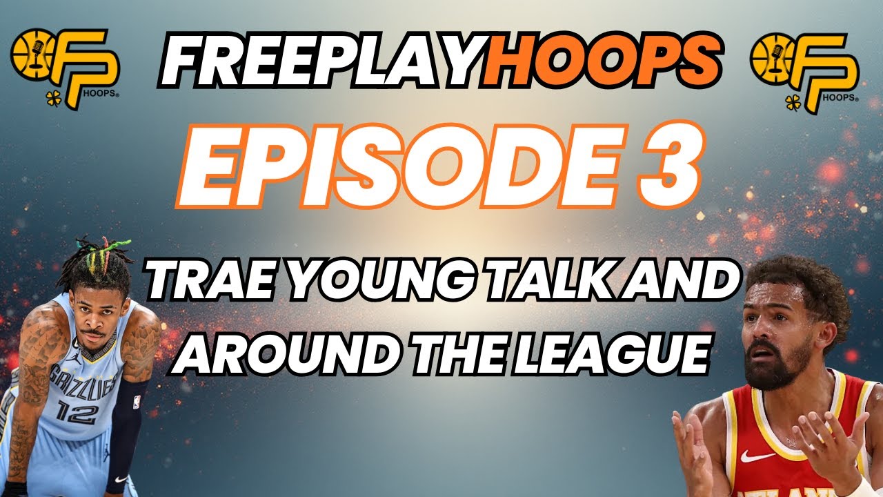Trae Young Trade Talk & Free-Flowing NBA Discussion | FreePlayHoops Ep. 3