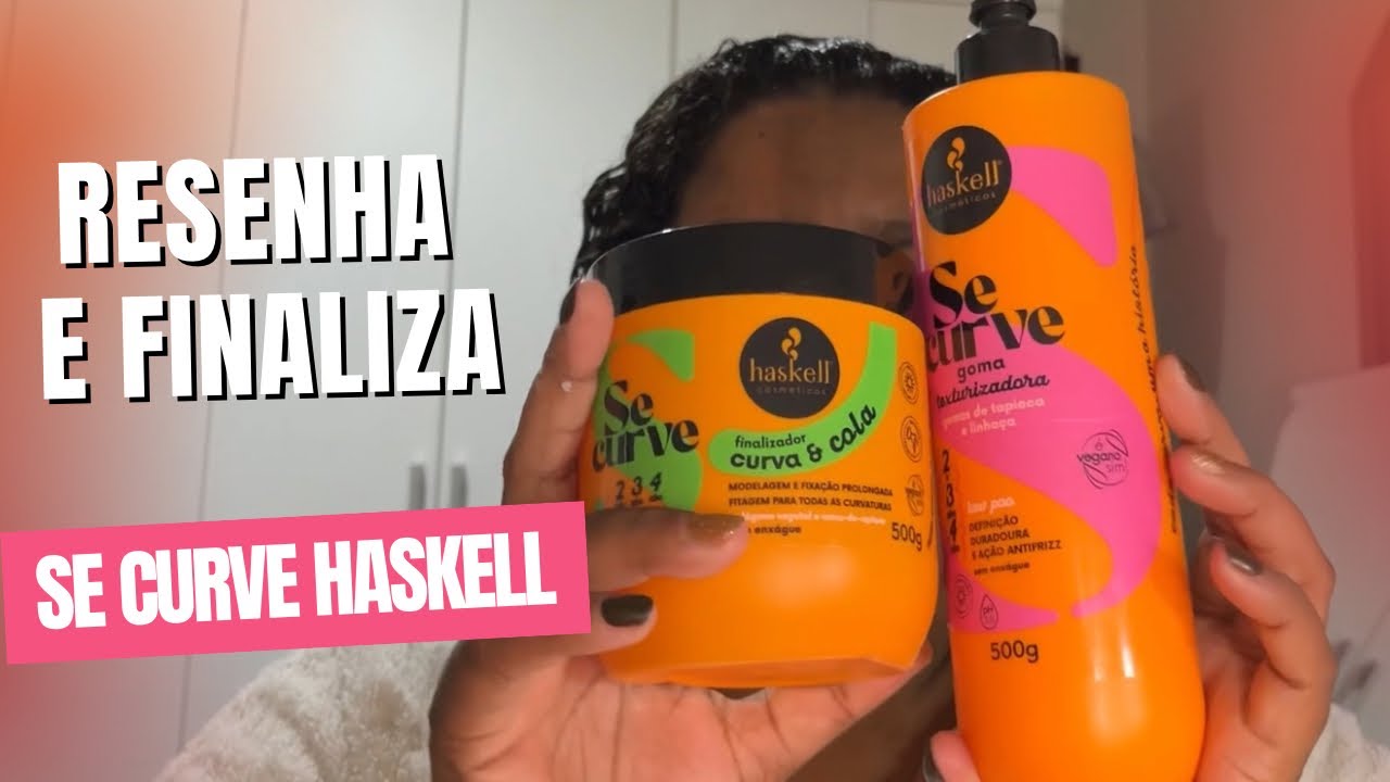 RESENHA E FINALIZAÇÃO com Se Curve da Haskell Shampoo Óleo Goma Texturizadora e Curva e Cola
