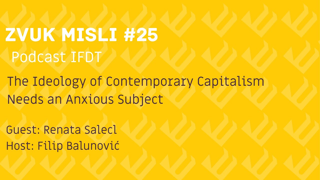 Zvuk Misli #25 - Renata Salecl: Contemporary Capitalism Needs an Anxious Subject