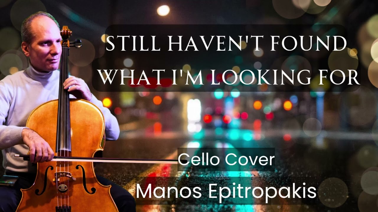 U2 - I Still Haven't Found What I'm Looking For | Cello Cover by Manos Epitropakis