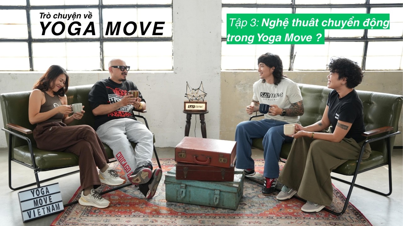 Tập 3 - Nghệ thuật chuyển động trong Yoga Move ? (Trò chuyện về Yoga Move)