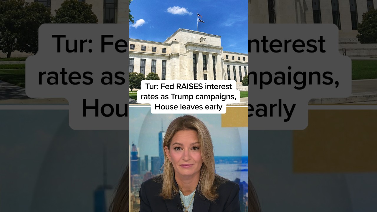 Tur: Fed RAISES interest rates as Trump campaigns, House leaves early