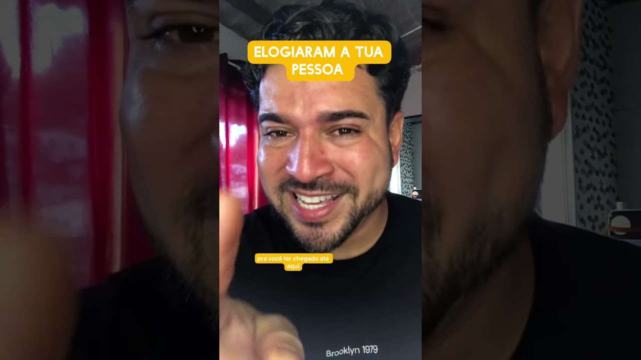 Elogiaram a tua pessoa 