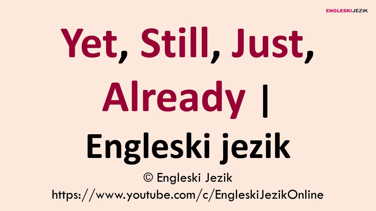 Yet, Still, Just, Already | Engleski jezik
