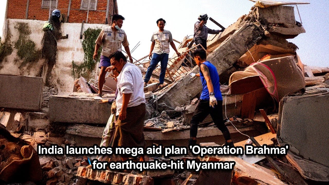 India launches mega aid plan 'Operation Brahma' for earthquake-hit Myanmar