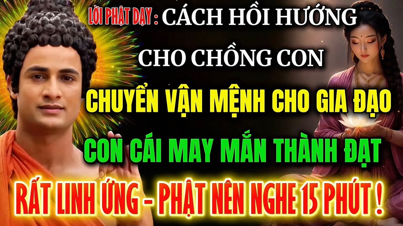 Lời Phật Dạy :Cách Hồi Hướng Cho Chồng Con, Chuyển Vận Gia Đạo, Con Cái Thành Đạt Hạnh Phúc