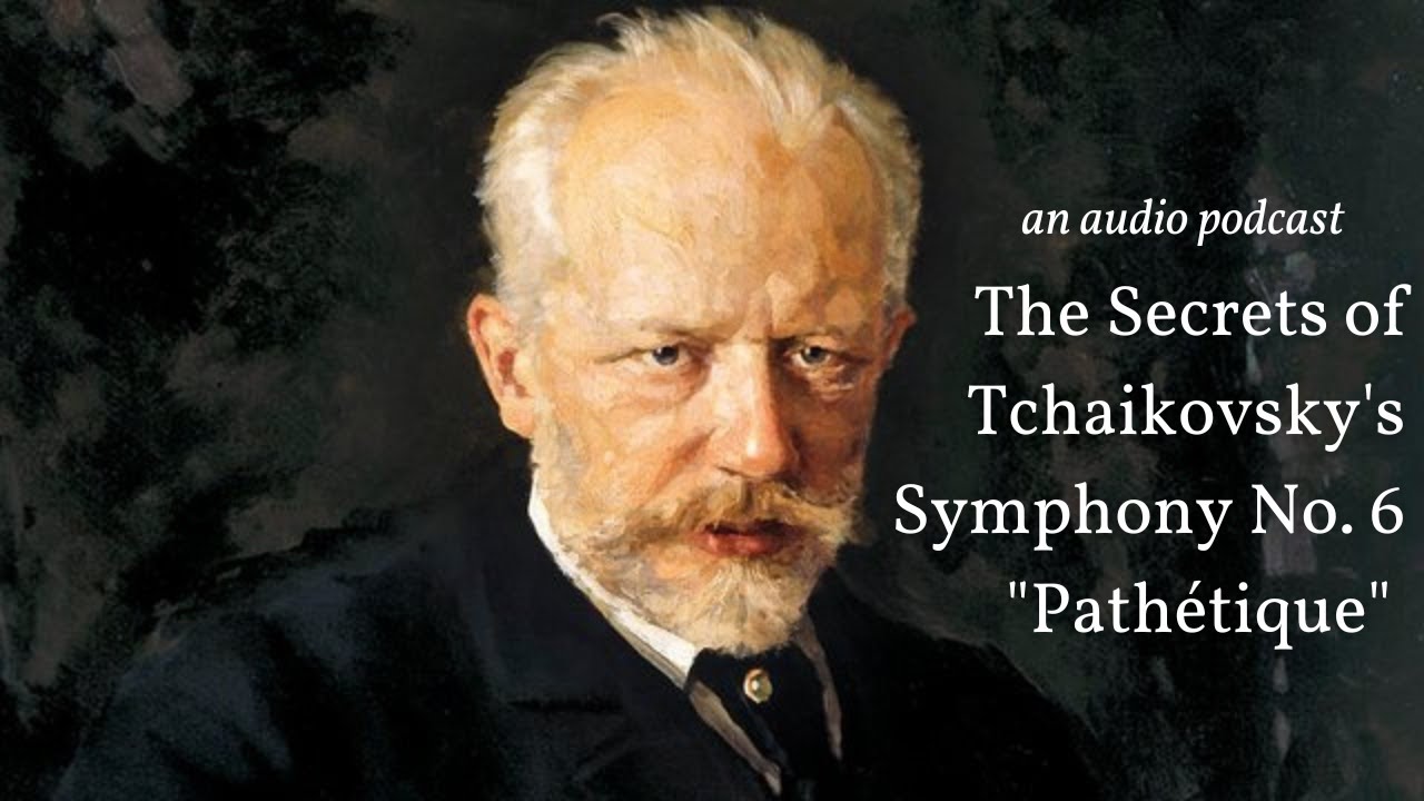 The Secrets of Tchaikovsky's Symphony No. 6 