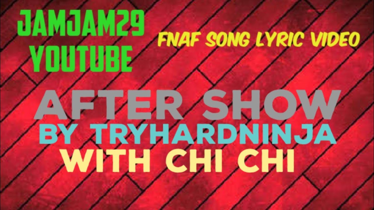 Fnaf Song Lyric Video - After Show by TryHardNinja (with female vocals by Chi-Chi)