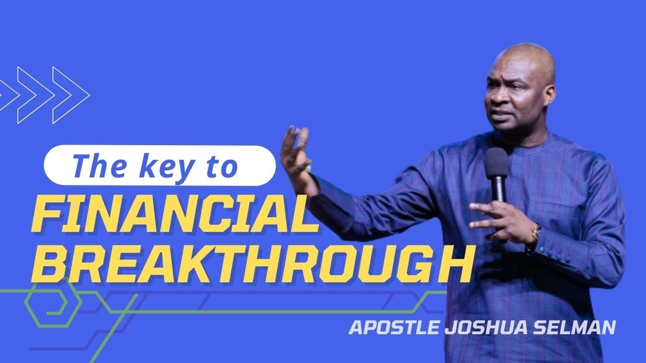 The Key to Financial Breakthrough  - Apostle Joshua Selman