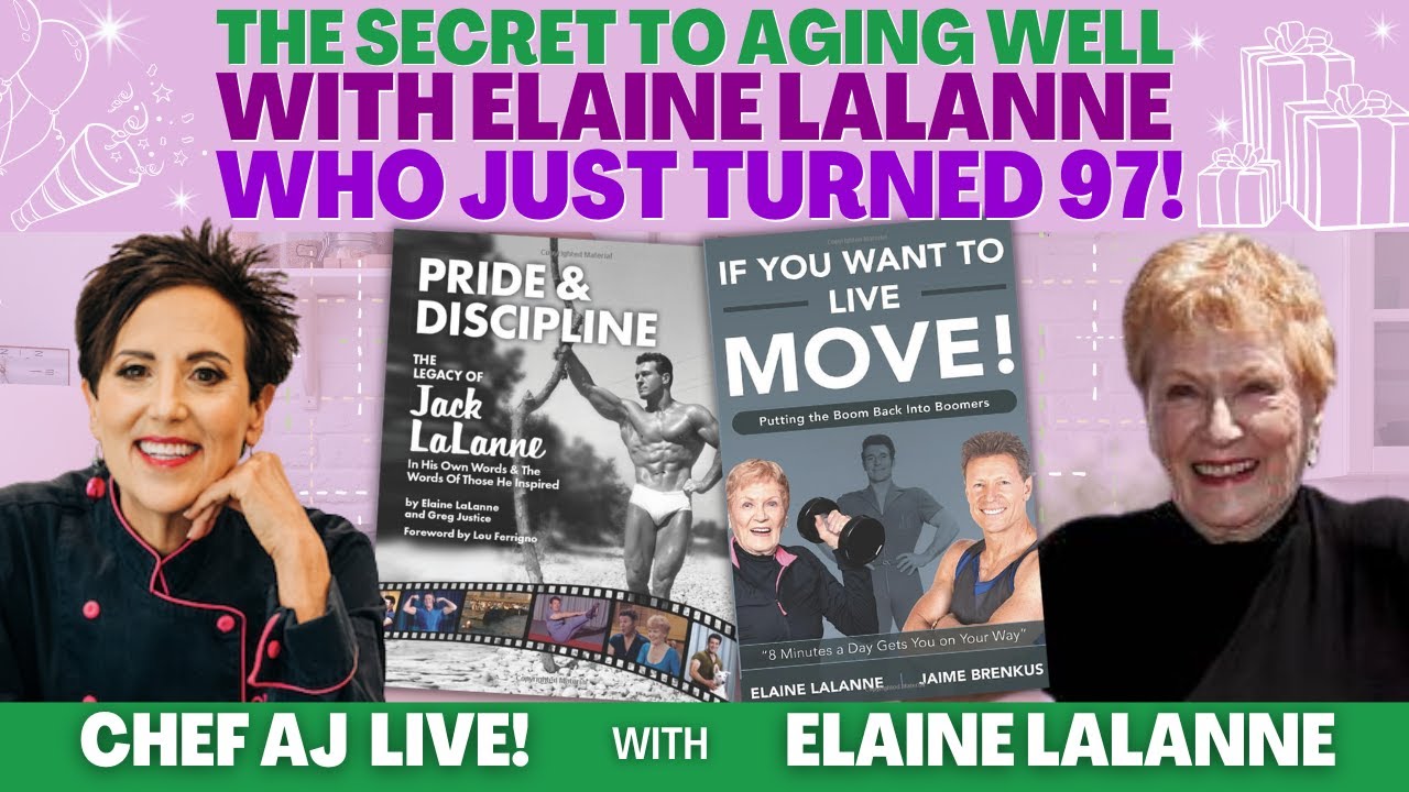 The Secret To Aging Well | CHEF AJ LIVE! with Elaine LaLanne Who Just Turned 97!