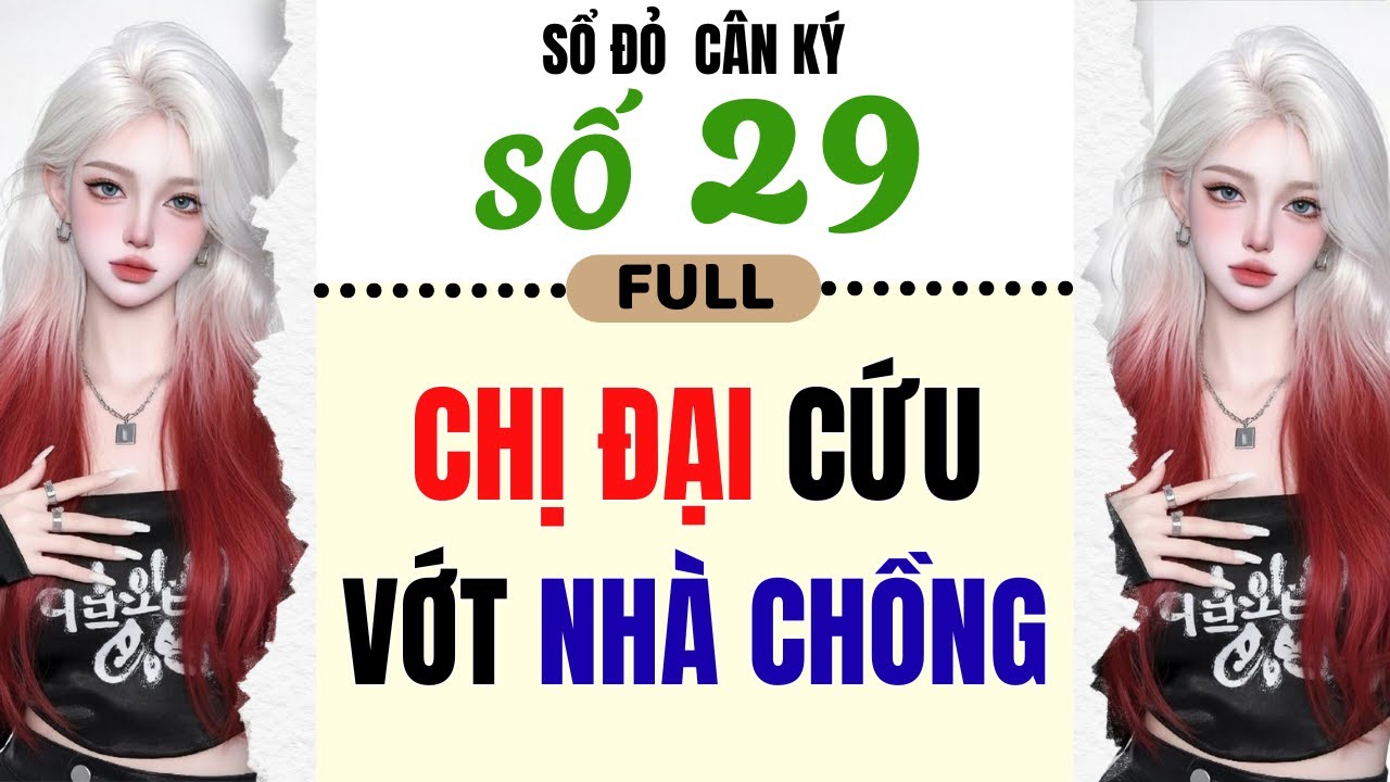 [ Truyện Audio ] - [ FULL ] SỔ ĐỎ CÂN KÝ SỐ 29 || CHỊ ĐẠI CỨU VỚT NHÀ CHỒNG