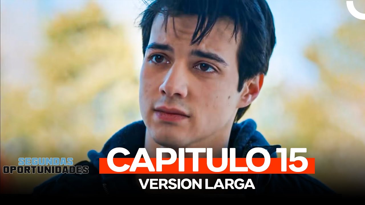 Segundas Oportunidades Capitulo 15 (Version Larga)