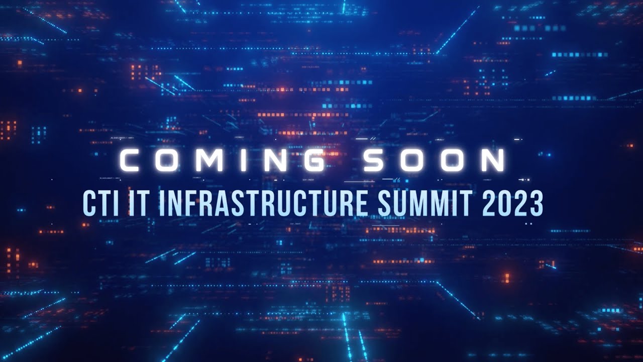 CTI IT INFRASTUCTURE SUMMIT 2023 | COMING SOON