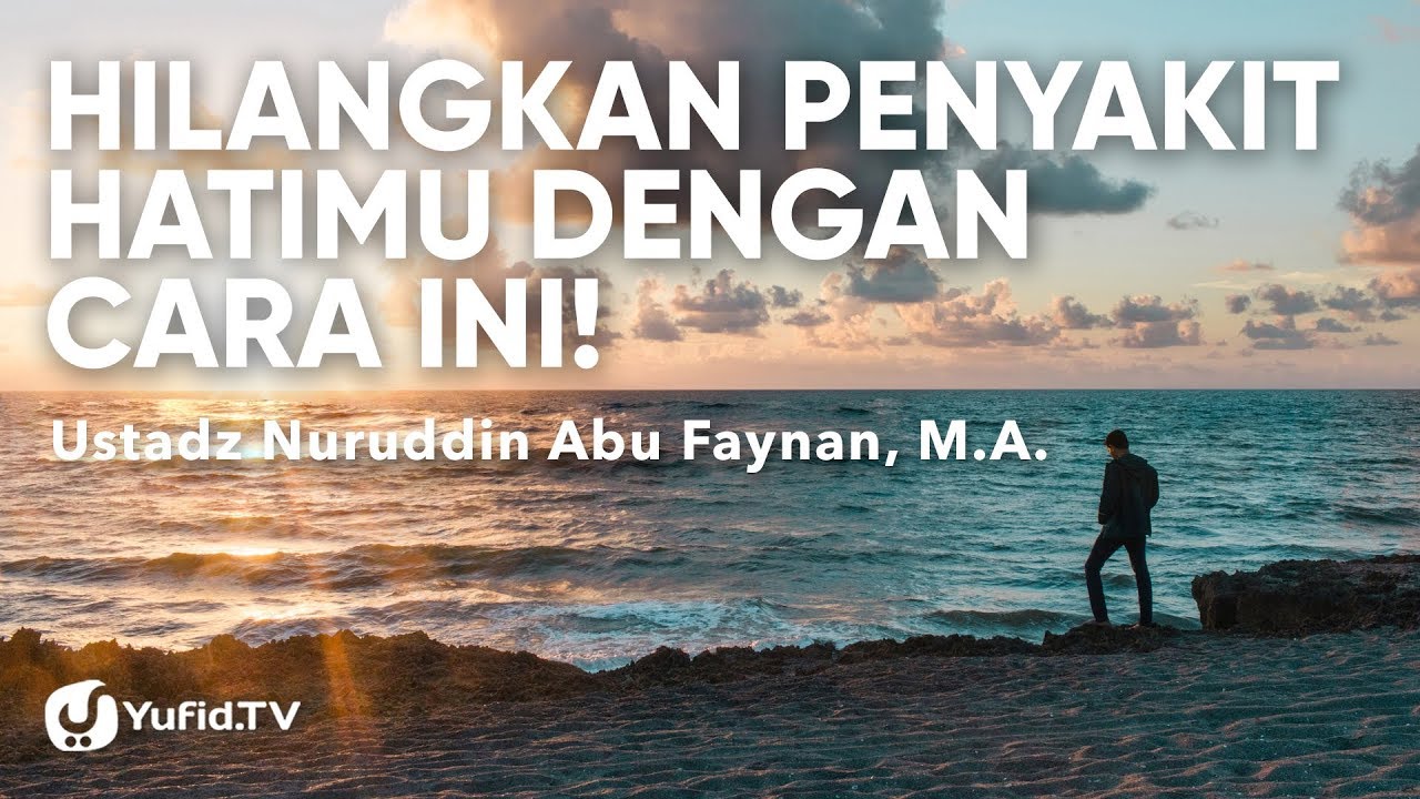 Obat Sakit Hati: Penyakit Hati dalam Islam dan Obatnya yang Paling AMPUH -Ustadz Nuruddin Abu Faynan