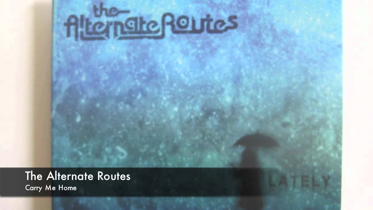 The Alternate Routes - Carry Me Home