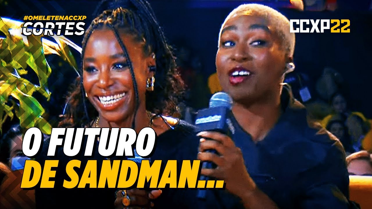 SANDMAN #CCXP22: VIVIENNE ACHEAMPONG E KIRBY HOWELL-BAPTISTE ARRASAM |CORTES Omelete |#OmeleteNaCCXP