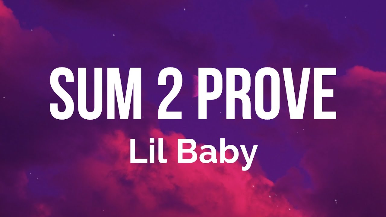 Lil Baby - Sum 2 Prove (Lyrics)