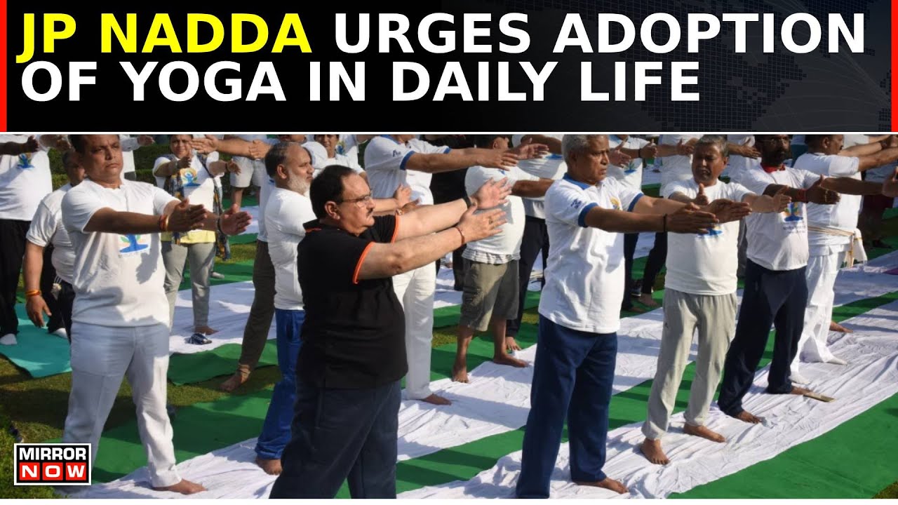 Union Health Minister JP Nadda urges people to inculcate yoga on 10th International Yoga Day | News