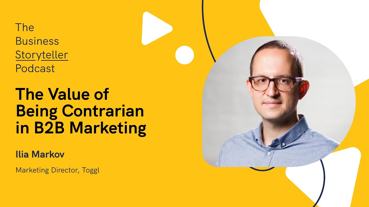 The Value of Being Contrarian in B2B Marketing (featuring Ilia Markov, Toggl)