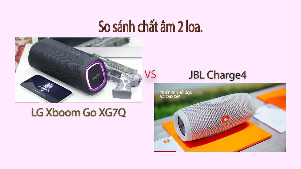 So sánh chất âm 2 loa LG Xboom Go XG7Q và JBL Charge4
