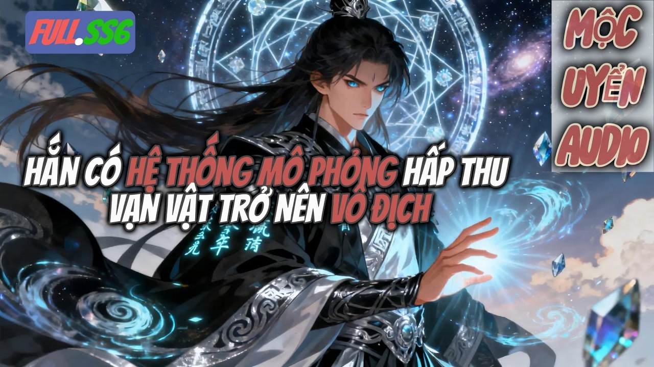 SS6 | Hắn Có Hệ Thống Mô Phỏng Hấp Thu Vạn Vật Trở Nên Vô Địch