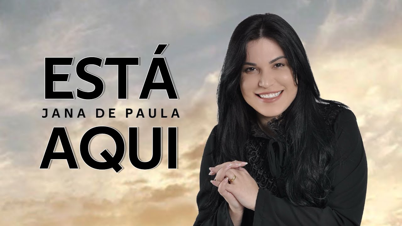 ESTÁ AQUI - JANA DE PAULA (VIDEO LETRA)