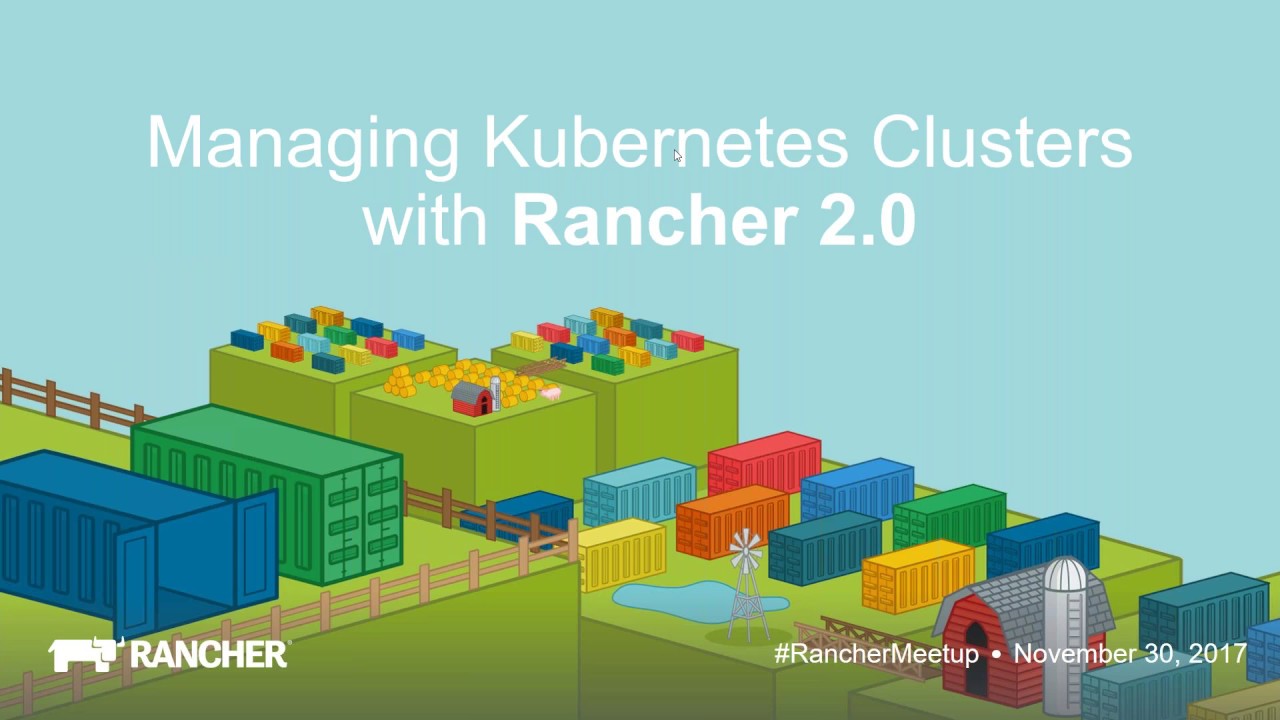 Managing Kubernetes Clusters with Rancher 2.0 - November 2017 Online Meetup