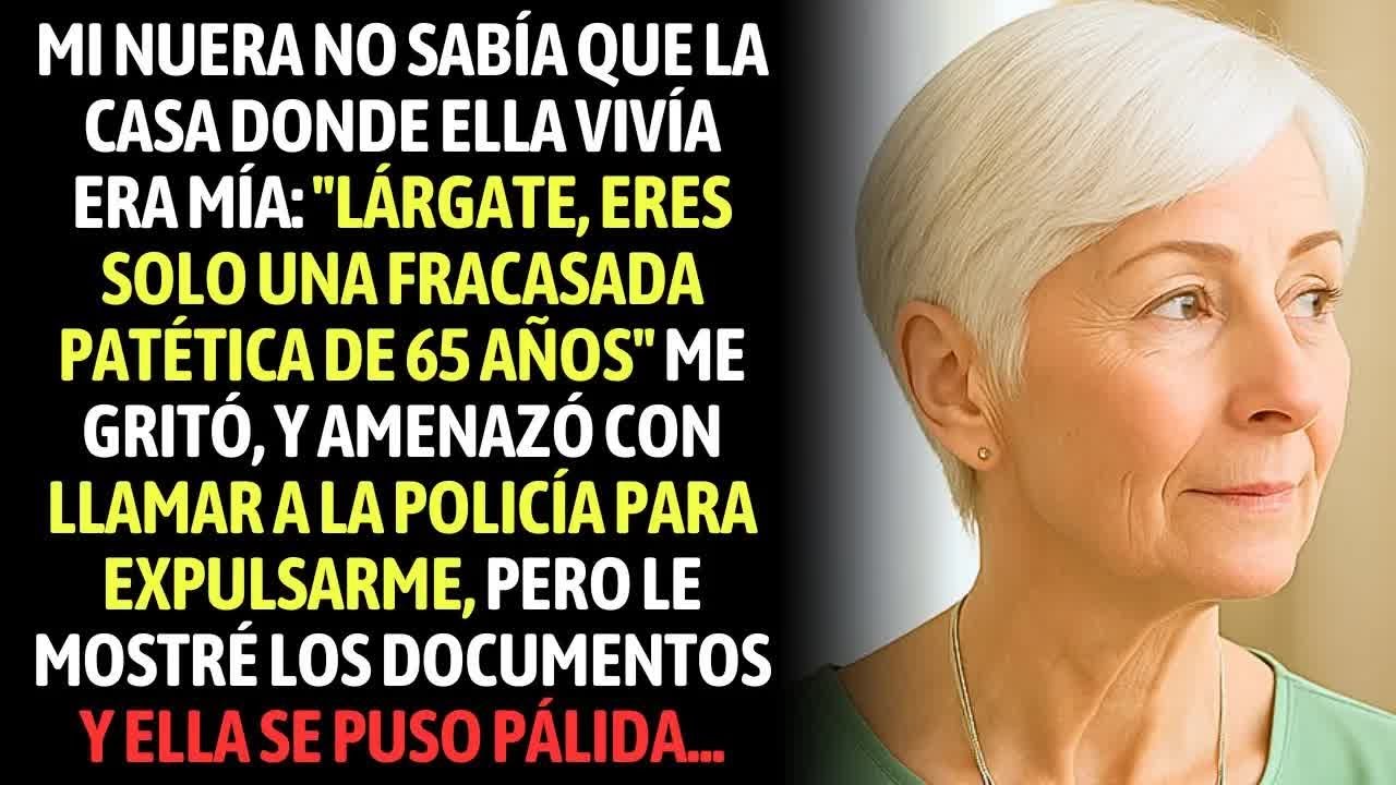 Mi Nuera No Sabía Que La Casa Donde Ella Vivía Era Mía： ＂Lárgate, Eres Una Fracasada Patética De...＂