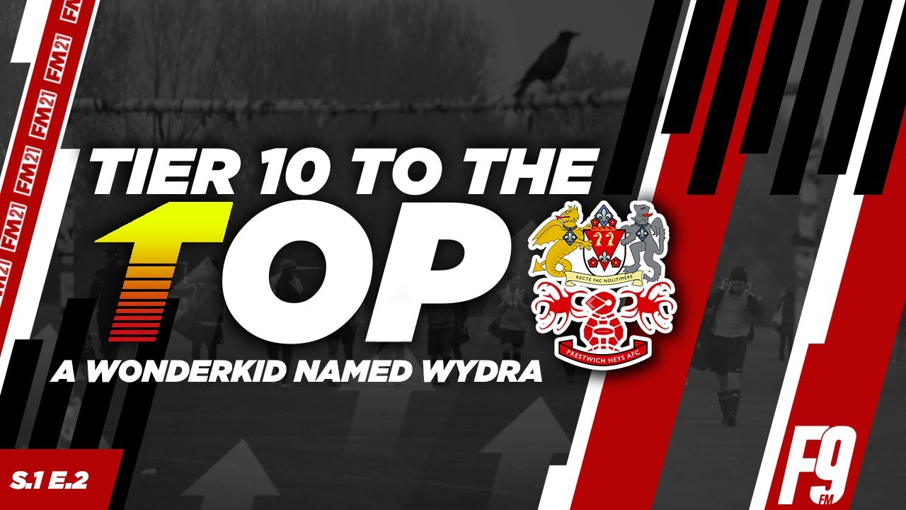 Tier 10 To The Top | S1 E2 | FM21 | A Wonderkid Named Wydra | Prestwich Heys | Football Manager 2021