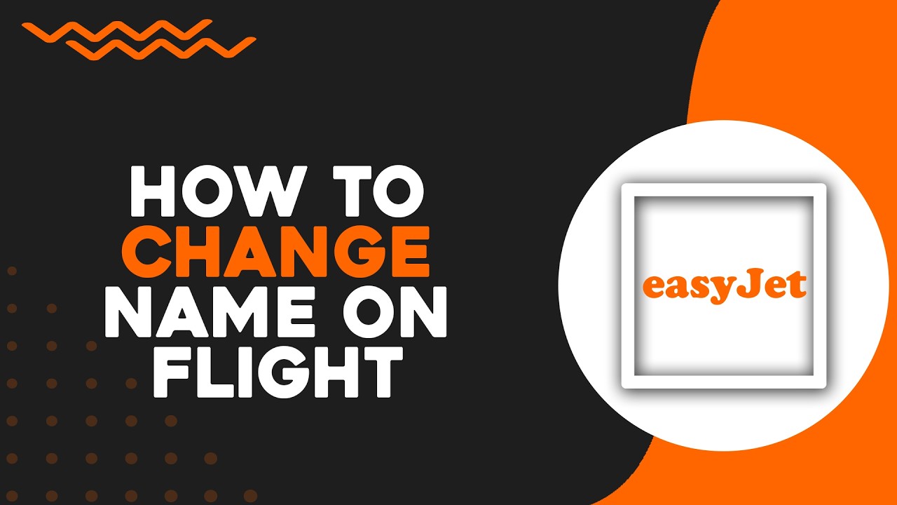 Как изменить имя в билете EasyJet (самый простой способ)