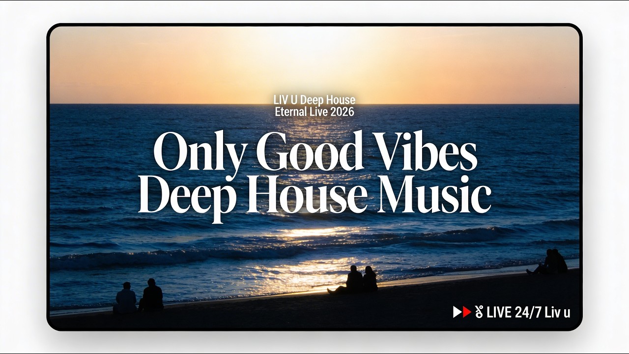 🔴 Deep House Live 2026 🌊 LIV U Nonstop Soulful Grooves & Sunset Vibes (24/7 Chill Mix)