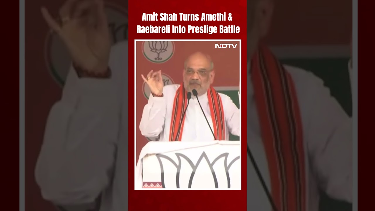 Amit Shah Turns Amethi & Raebareli Into Prestige Battle