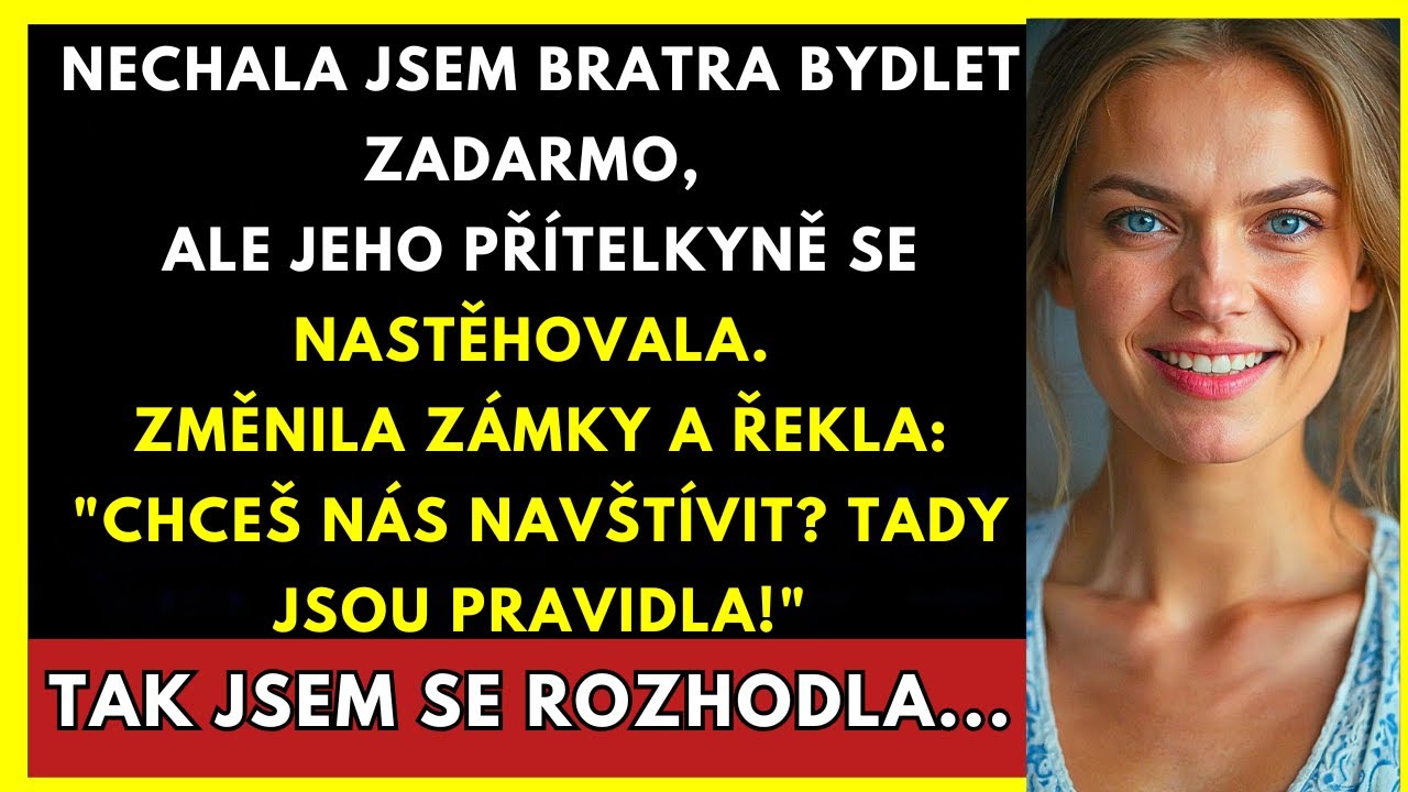 Nechala Jsem Bratra Bydlet, Ale Jeho Přítelkyně Vyměnila Zámky A Udávala Směr