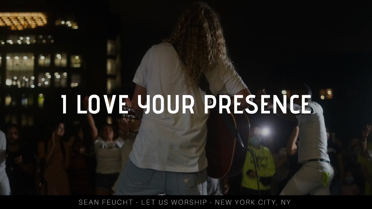 I Love Your Presence - Sean Feucht - Let us Worship - New York City, NY