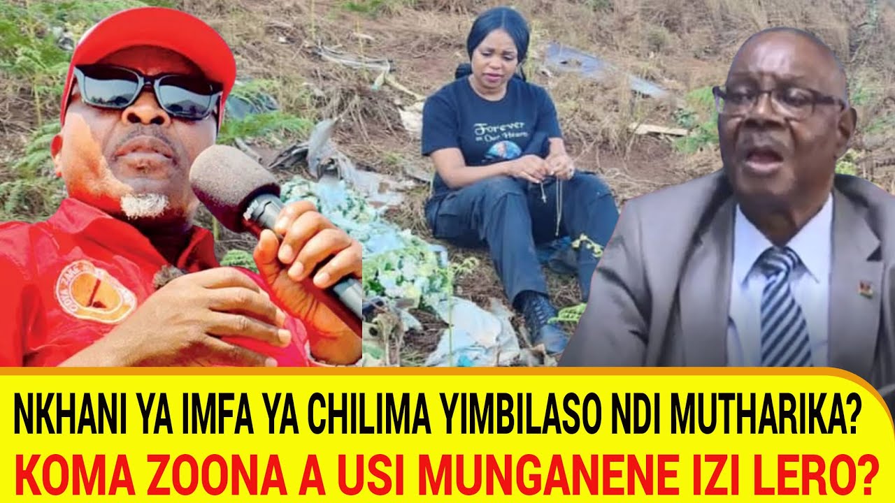 MWAVA KODI? AKUTITU IMFA YA CHILIMA IKUYAMBILASO KUFUFZIDWA, TSOKA KU MCP LISOKOMELANA UKOO
