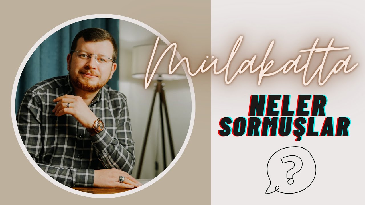 Mülakatta Neler Sormuşlar -Bölüm 4