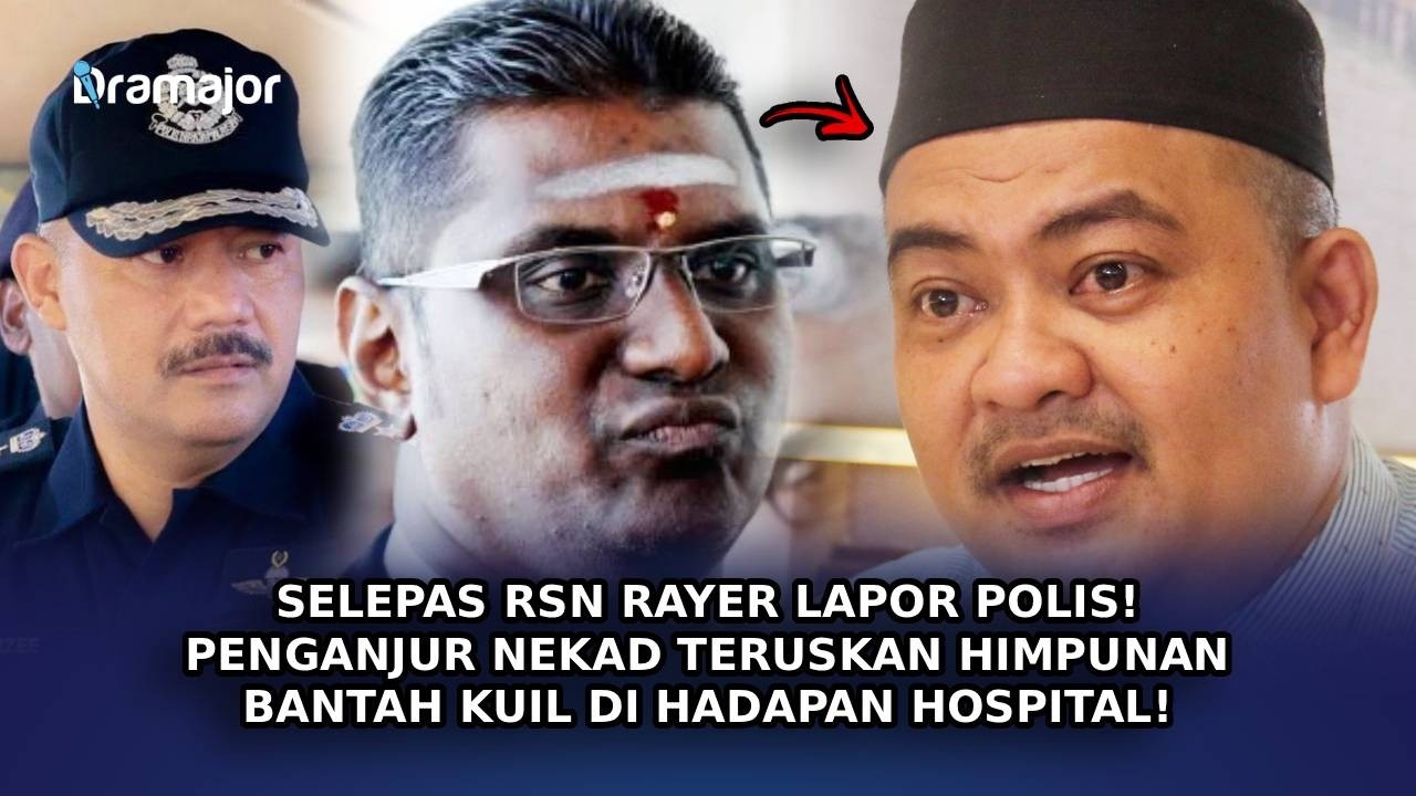 SELEPAS RSN Rayer Lapor Polis! Penganjur Nekad Teruskan Himpunan Bantah Kuil Di Hadapan Hospital!