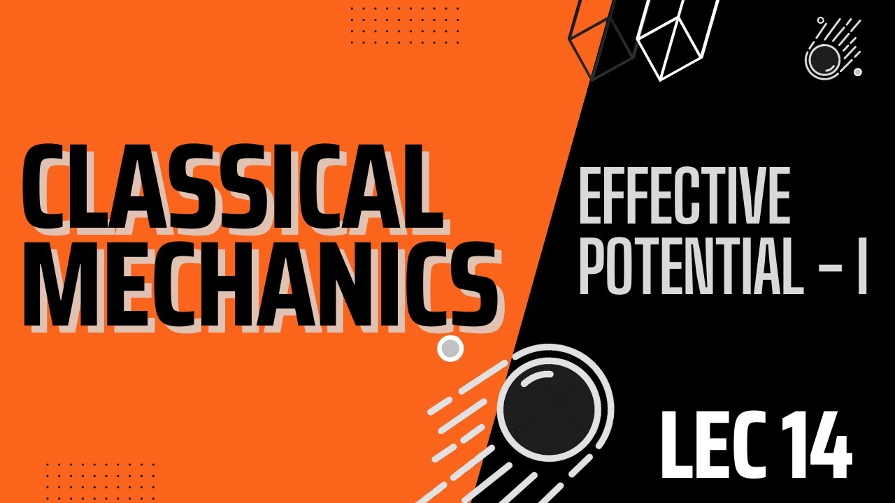 Lecture 14 Part 1 | Classical Mechanics | Effective Potential For Generalized Potential Functions