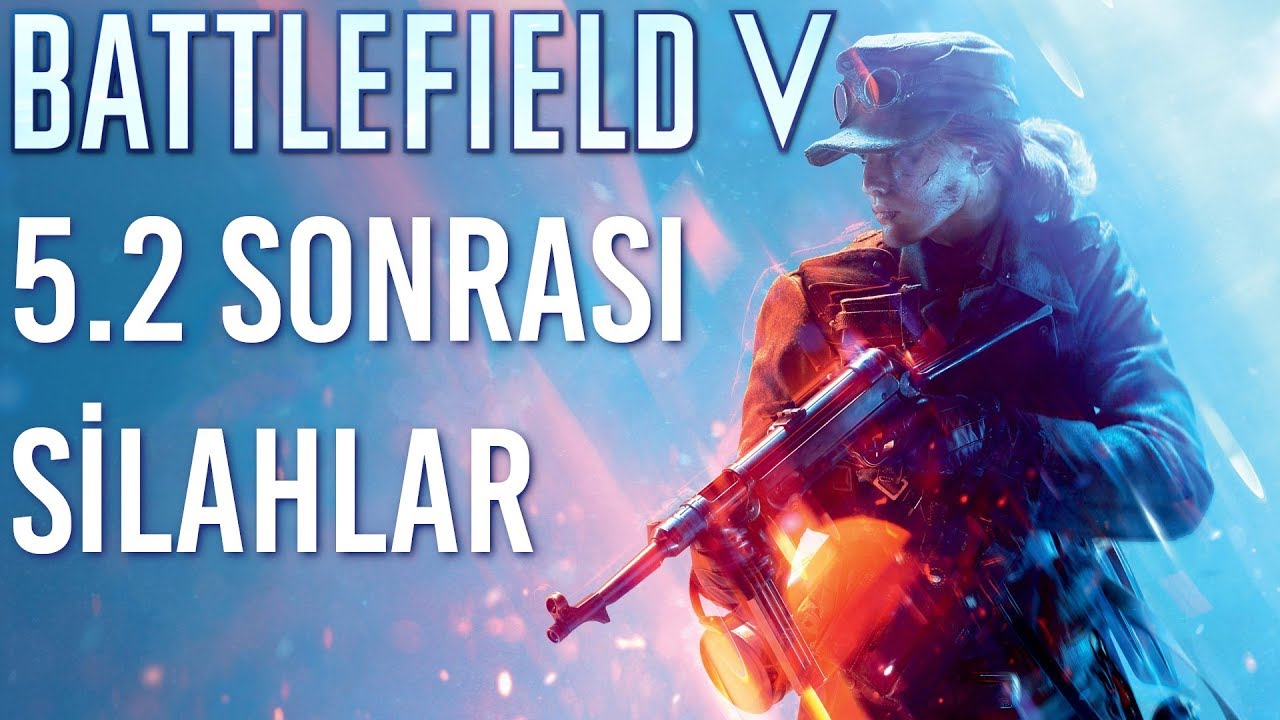 Battlefield 5 | 5.2 Güncellemesi Sonrası Silahlarla İlk Oynayışım ve Tepkilerim