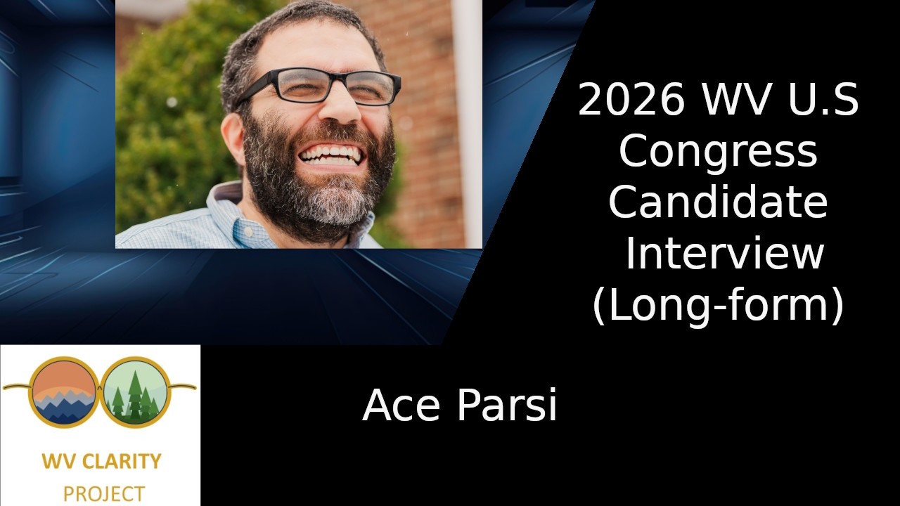Ace Parsi — Full Interview (2026 Election Cycle) | The WV Clarity Project