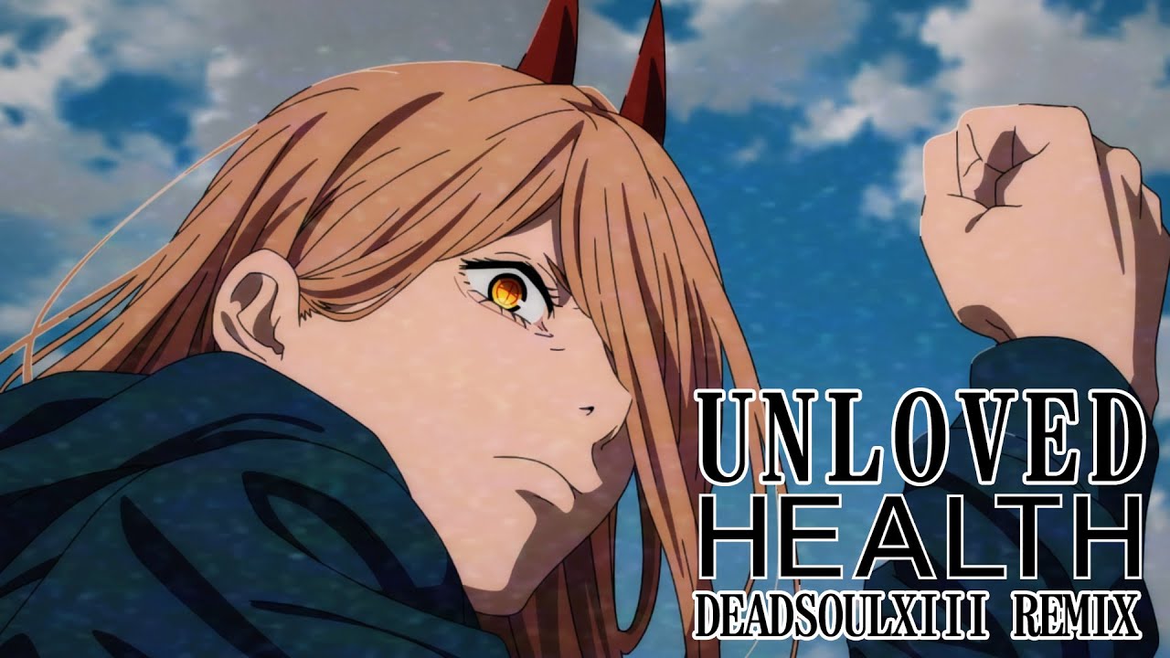 HEALTH - UNLOVED (DEADSOULXIII REMIX) [Power Chainsaw Man AMV]