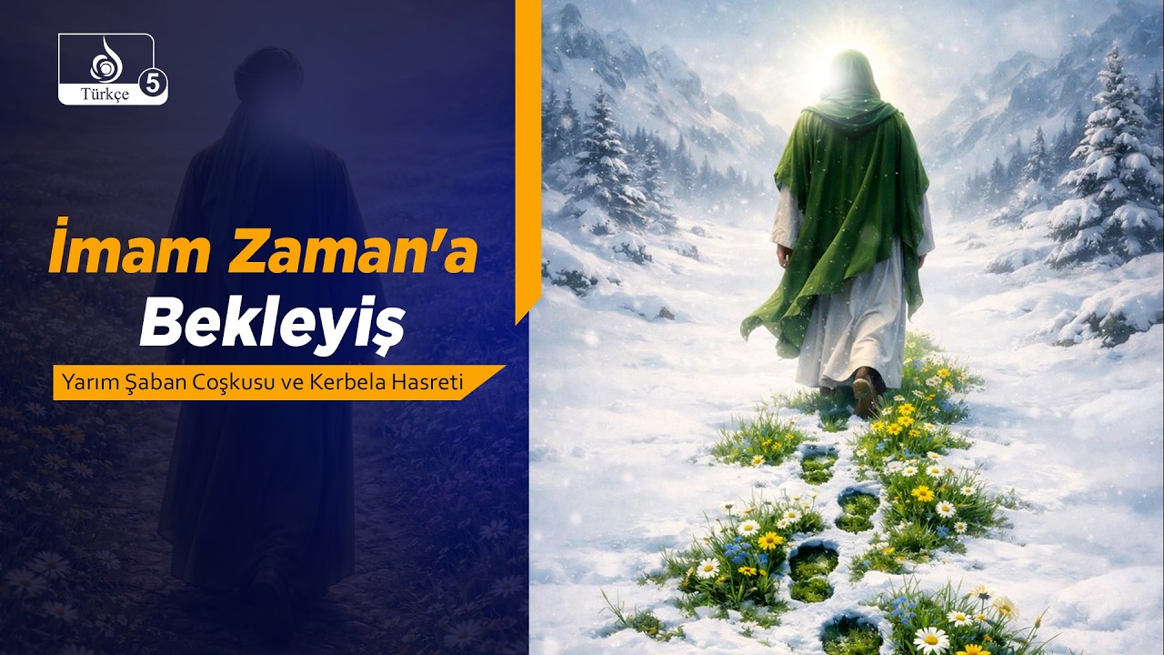 İmam Zaman'a Bekleyiş: Yarım Şaban Coşkusu ve Kerbela Hasreti