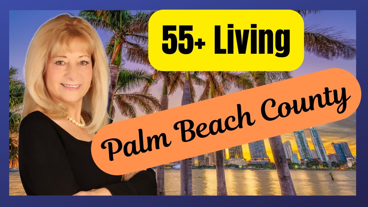 The Perfect Destination for 55+ Home Buyers.  Palm Beach County