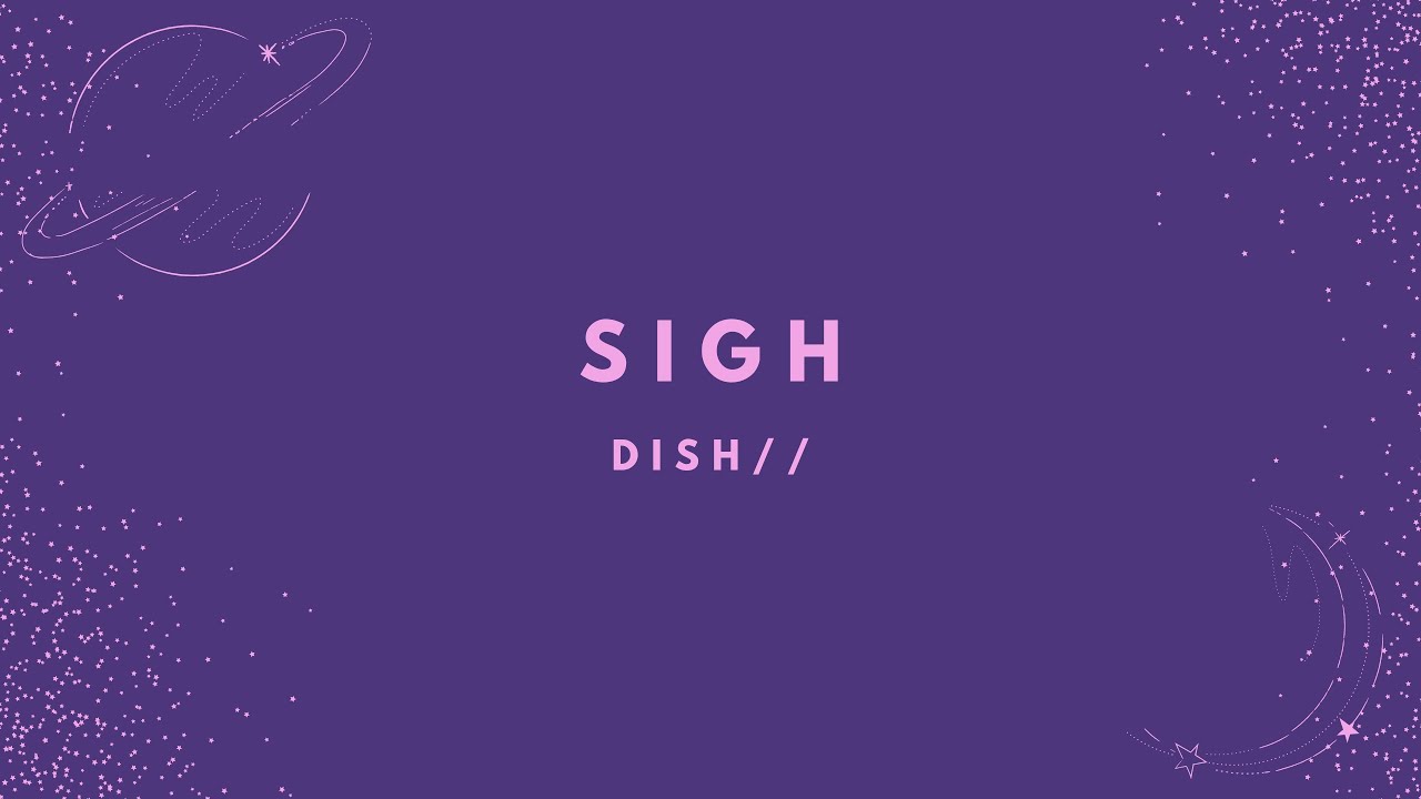 DISH// - SIGH (Kan/Rom/Eng Lyrics)
